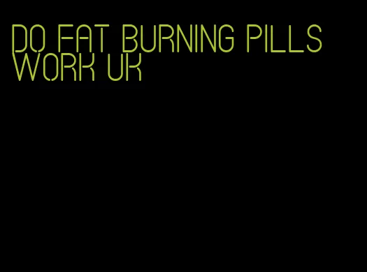 do fat burning pills work uk