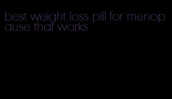 best weight loss pill for menopause that works