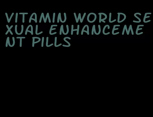 vitamin world sexual enhancement pills
