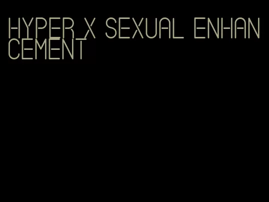 hyper x sexual enhancement