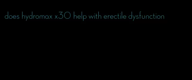 does hydromax x30 help with erectile dysfunction