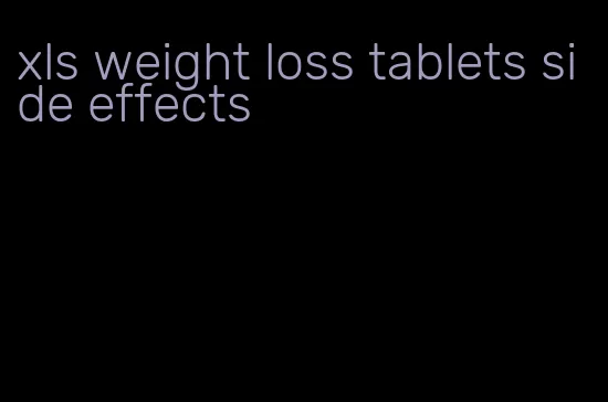 xls weight loss tablets side effects