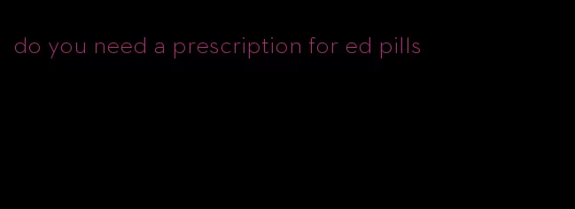 do you need a prescription for ed pills