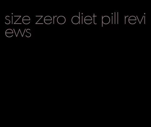 size zero diet pill reviews