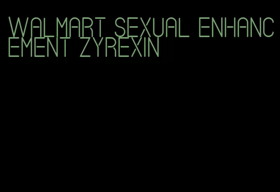 walmart sexual enhancement zyrexin